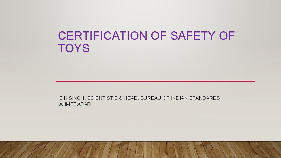 CERTIFICATION OF SAFETY OF TOYS S K SINGH, SCIENTIST E & HEAD, BUREAU OF