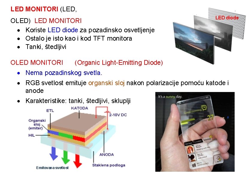 LED MONITORI (LED, OLED) LED MONITORI Koriste LED diode za pozadinsko osvetljenje Ostalo je