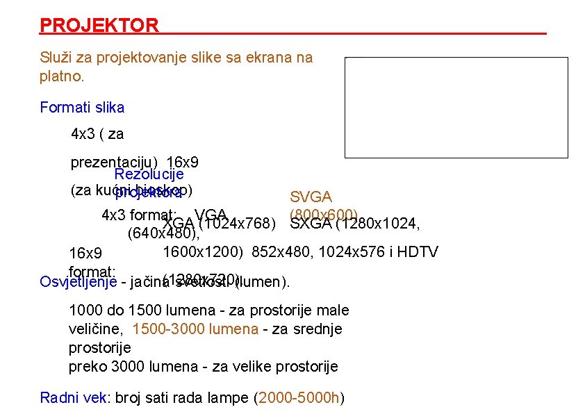 PROJEKTOR Služi za projektovanje slike sa ekrana na platno. Formati slika 4 x 3