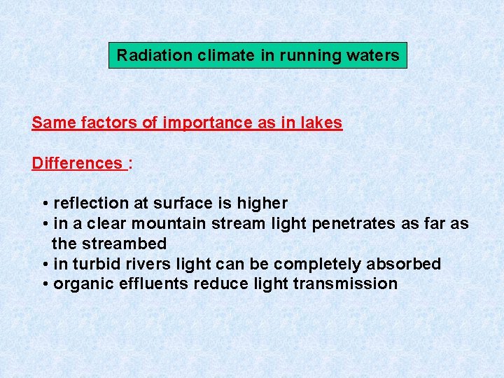 Radiation climate in running waters Same factors of importance as in lakes Differences :