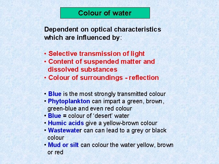 Colour of water Dependent on optical characteristics which are influenced by: • Selective transmission