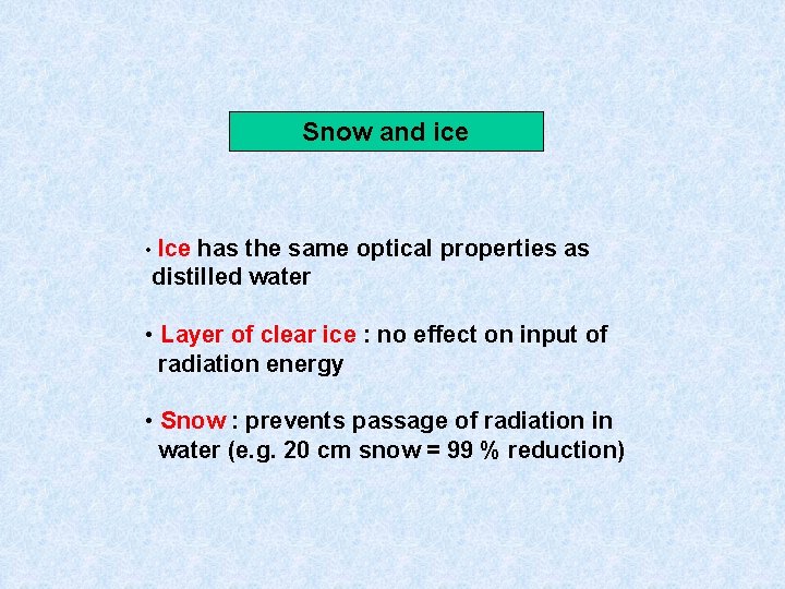Snow and ice • Ice has the same optical properties as distilled water •