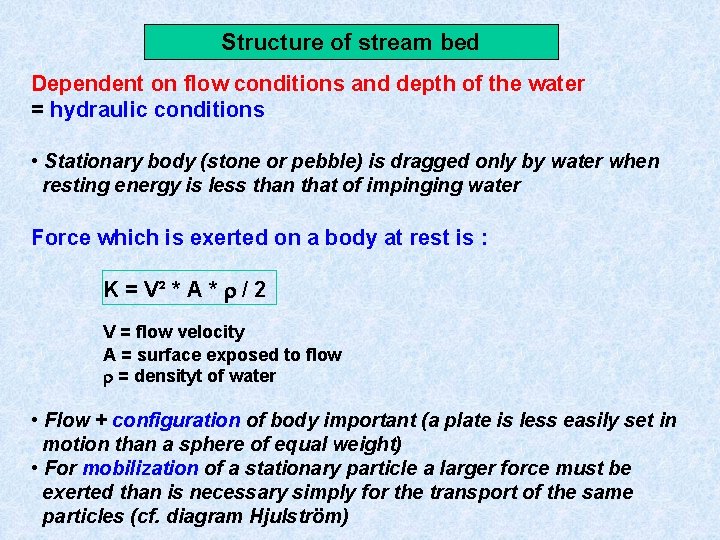Structure of stream bed Dependent on flow conditions and depth of the water =