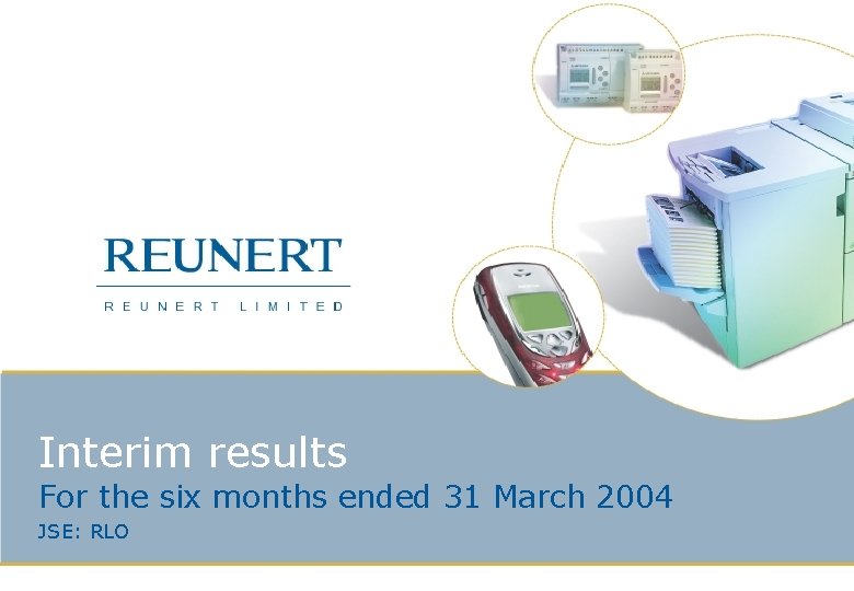 Interim results For the six months ended 31 March 2004 JSE: RLO 