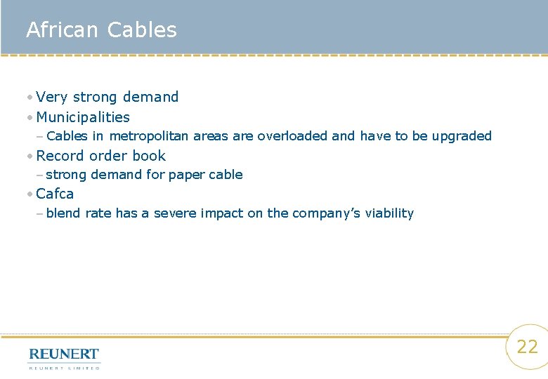 African Cables • Very strong demand • Municipalities – Cables in metropolitan areas are