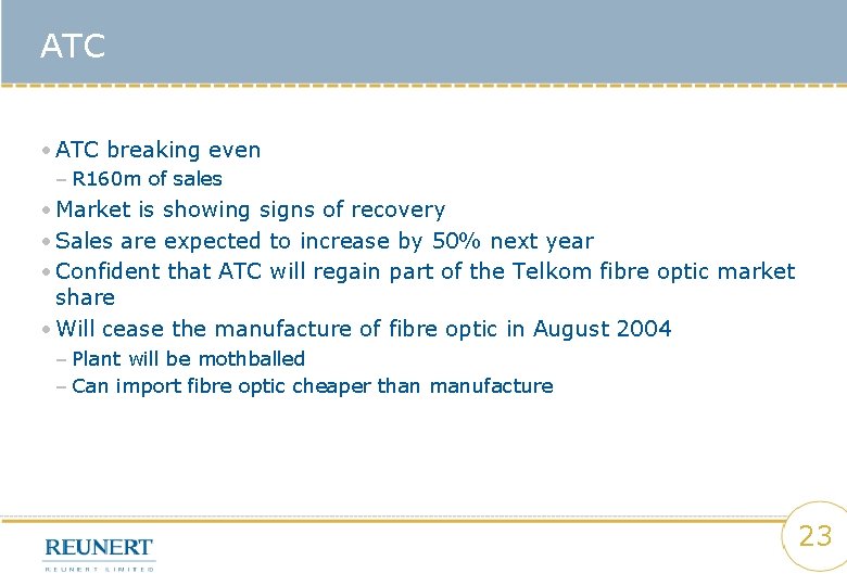 ATC • ATC breaking even – R 160 m of sales • Market is