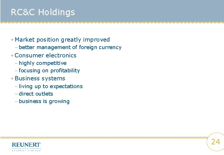 RC&C Holdings • Market position greatly improved – better management of foreign currency •