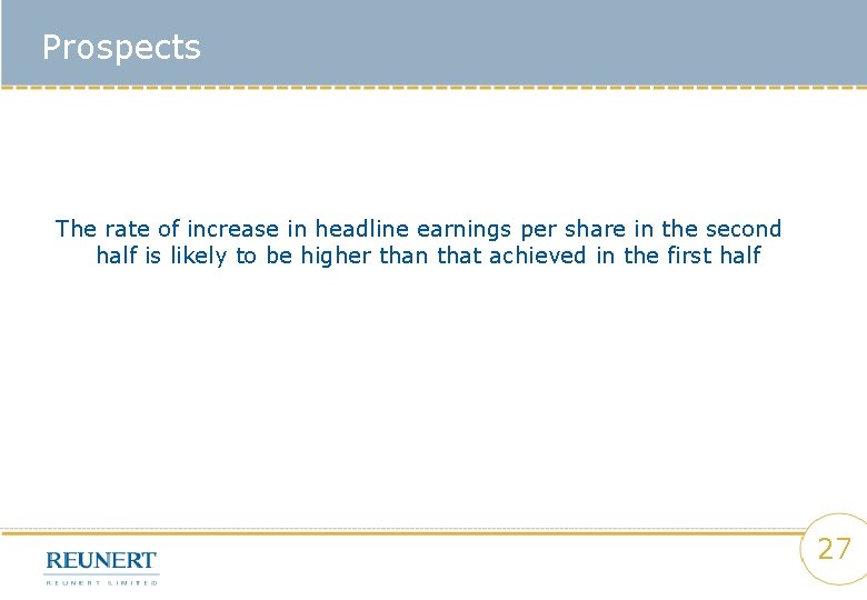 Prospects The rate of increase in headline earnings per share in the second half