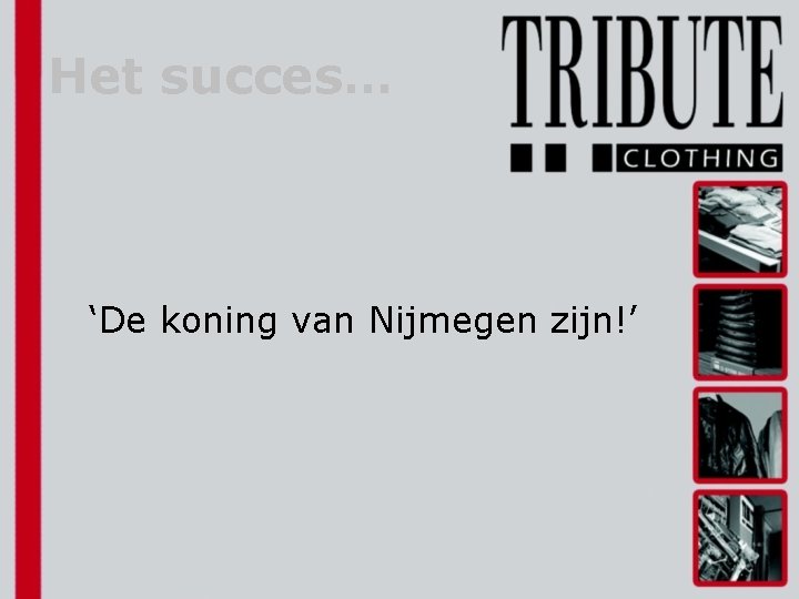 Het succes… ‘De koning van Nijmegen zijn!’ 