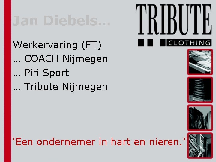 Jan Diebels… Werkervaring (FT) … COACH Nijmegen … Piri Sport … Tribute Nijmegen ‘Een