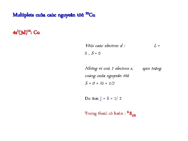 Multiplets cuûa caùc nguyeân töû 29 Cu 4 s 1(3 d)10: Cu Vôùi caùc