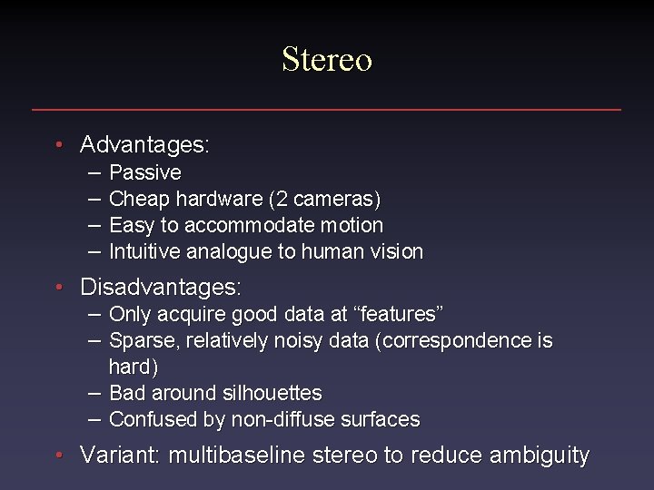 Stereo • Advantages: – Passive – Cheap hardware (2 cameras) – Easy to accommodate