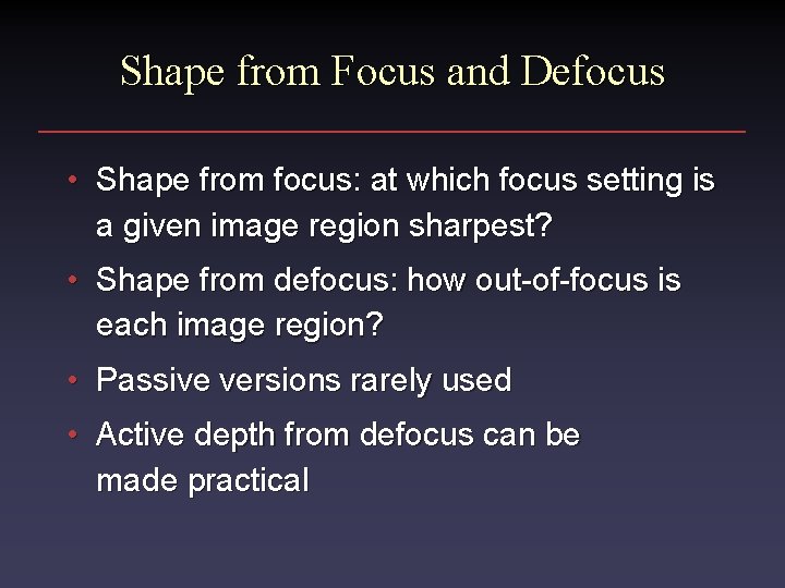 Shape from Focus and Defocus • Shape from focus: at which focus setting is