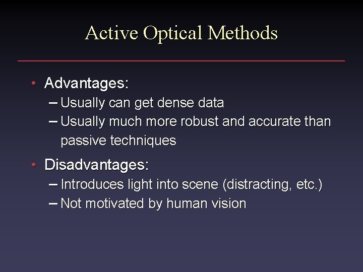 Active Optical Methods • Advantages: – Usually can get dense data – Usually much