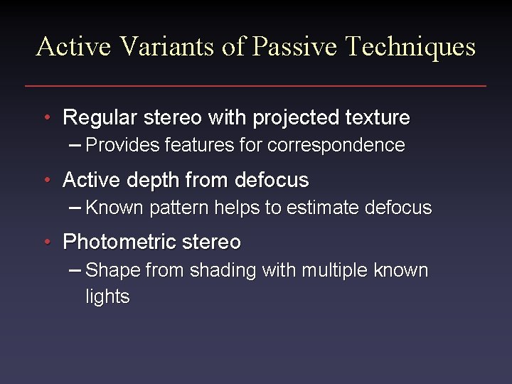 Active Variants of Passive Techniques • Regular stereo with projected texture – Provides features