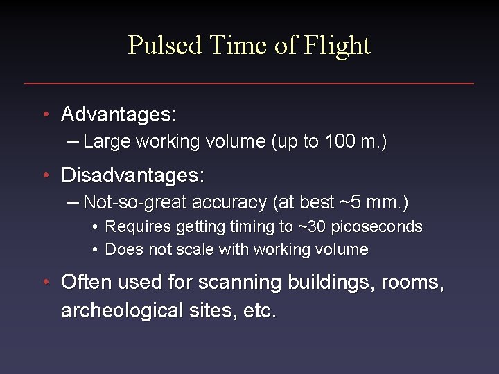 Pulsed Time of Flight • Advantages: – Large working volume (up to 100 m.