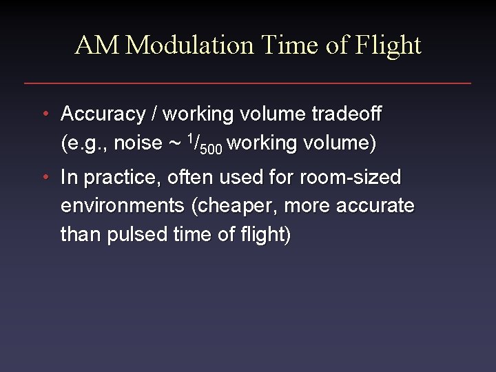 AM Modulation Time of Flight • Accuracy / working volume tradeoff (e. g. ,