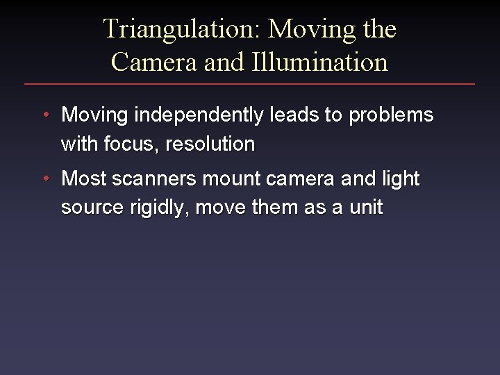 Triangulation: Moving the Camera and Illumination • Moving independently leads to problems with focus,