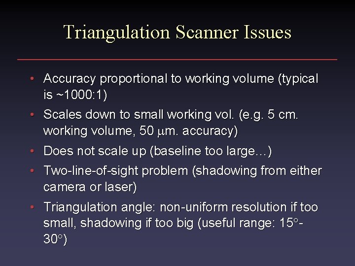 Triangulation Scanner Issues • Accuracy proportional to working volume (typical is ~1000: 1) •