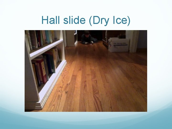Hall slide (Dry Ice) 