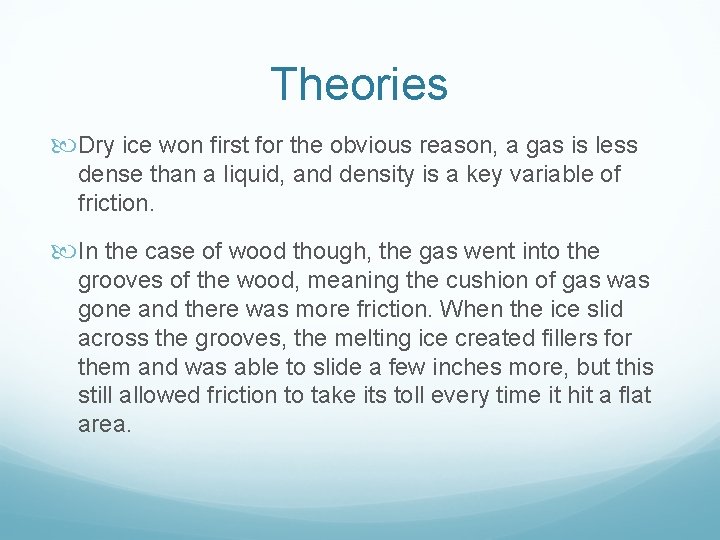 Theories Dry ice won first for the obvious reason, a gas is less dense