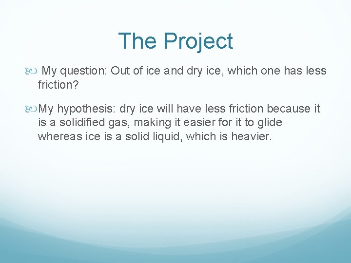 The Project My question: Out of ice and dry ice, which one has less