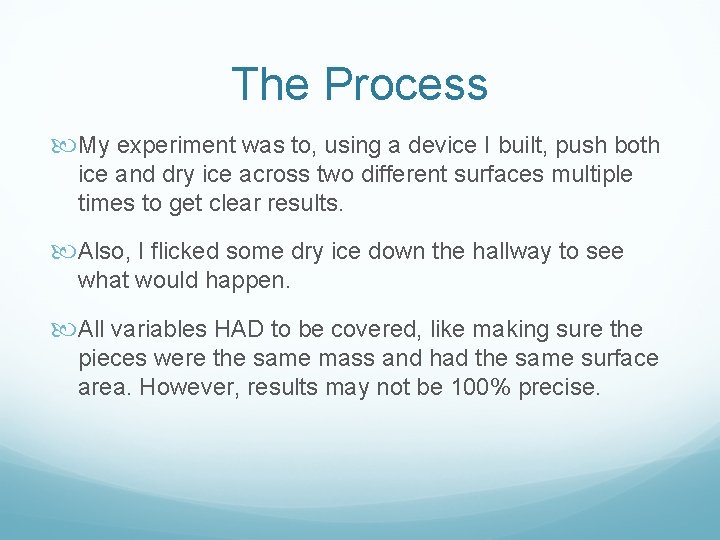 The Process My experiment was to, using a device I built, push both ice