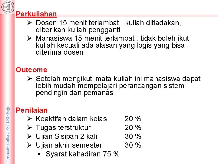 Perkuliahan Ø Dosen 15 menit terlambat : kuliah ditiadakan, diberikan kuliah pengganti Ø Mahasiswa