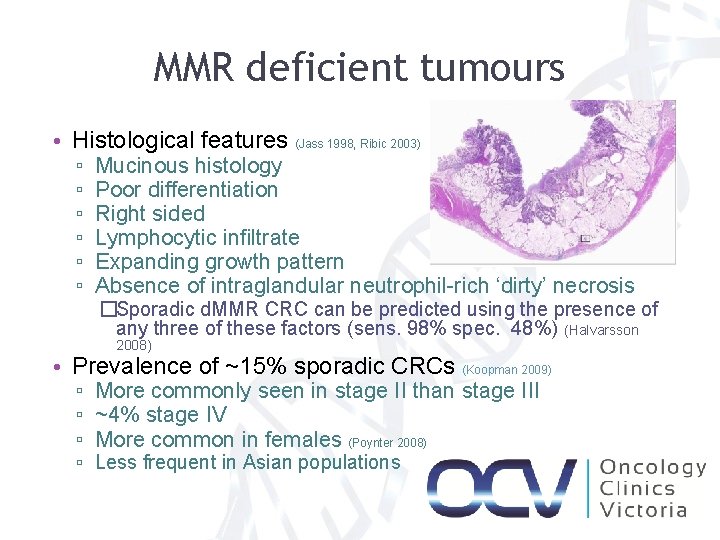 MMR deficient tumours • Histological features (Jass 1998, Ribic 2003) ▫ ▫ ▫ Mucinous