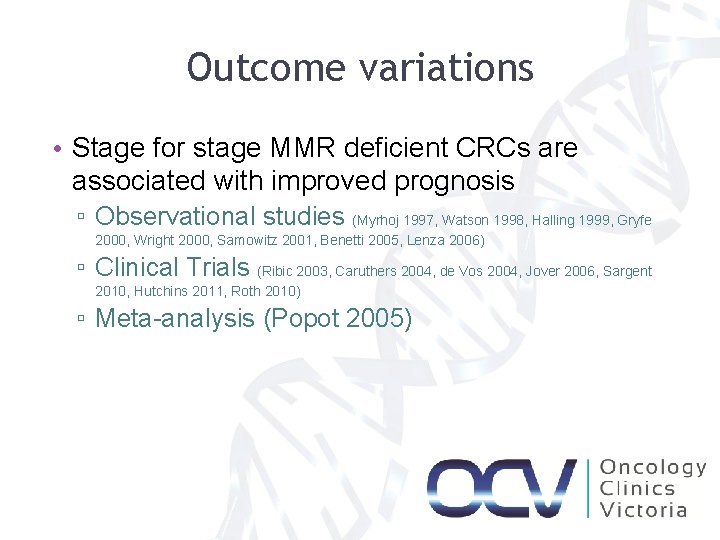 Outcome variations • Stage for stage MMR deficient CRCs are associated with improved prognosis