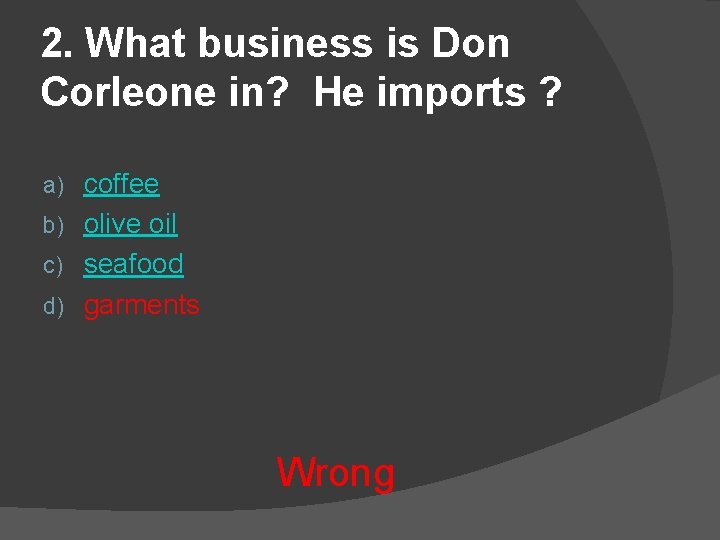 2. What business is Don Corleone in? He imports ? coffee b) olive oil