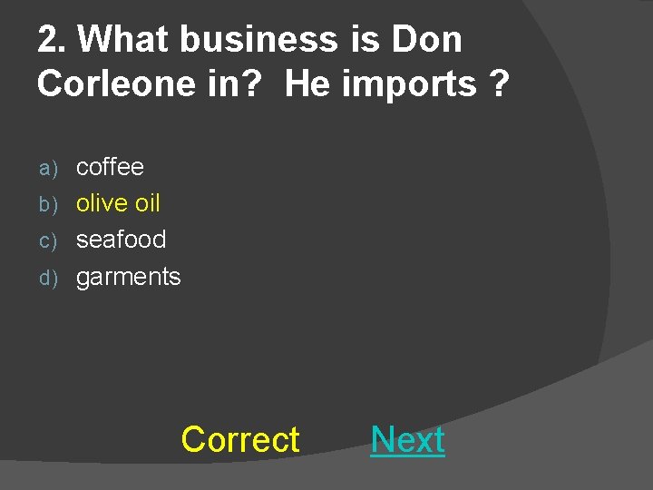 2. What business is Don Corleone in? He imports ? coffee b) olive oil