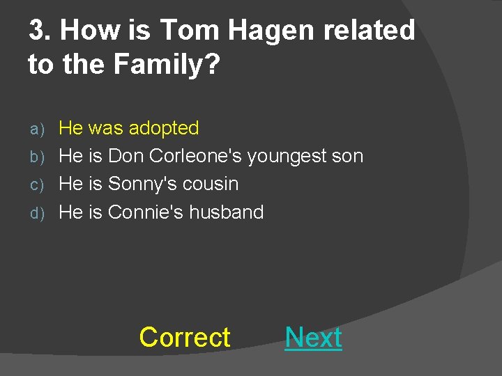 3. How is Tom Hagen related to the Family? He was adopted b) He