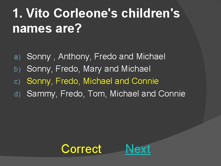 1. Vito Corleone's children's names are? Sonny , Anthony, Fredo and Michael b) Sonny,