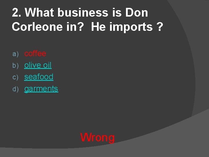 2. What business is Don Corleone in? He imports ? coffee b) olive oil