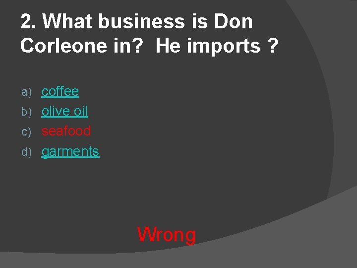 2. What business is Don Corleone in? He imports ? coffee b) olive oil