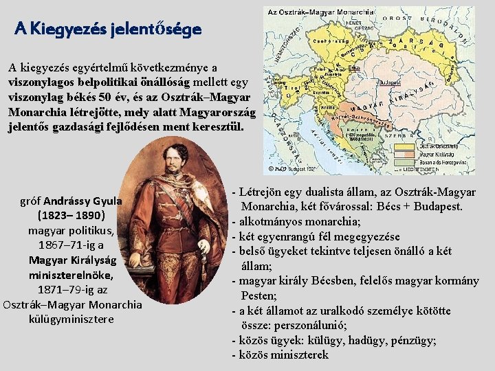 A Kiegyezés jelentősége A kiegyezés egyértelmű következménye a viszonylagos belpolitikai önállóság mellett egy viszonylag