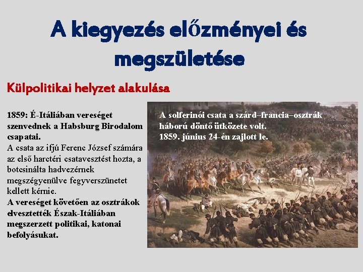 A kiegyezés előzményei és megszületése Külpolitikai helyzet alakulása 1859: É-Itáliában vereséget szenvednek a Habsburg