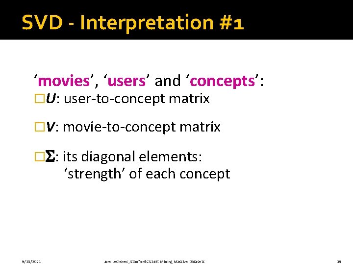 SVD - Interpretation #1 ‘movies’, ‘users’ and ‘concepts’: �U: user-to-concept matrix �V: movie-to-concept matrix
