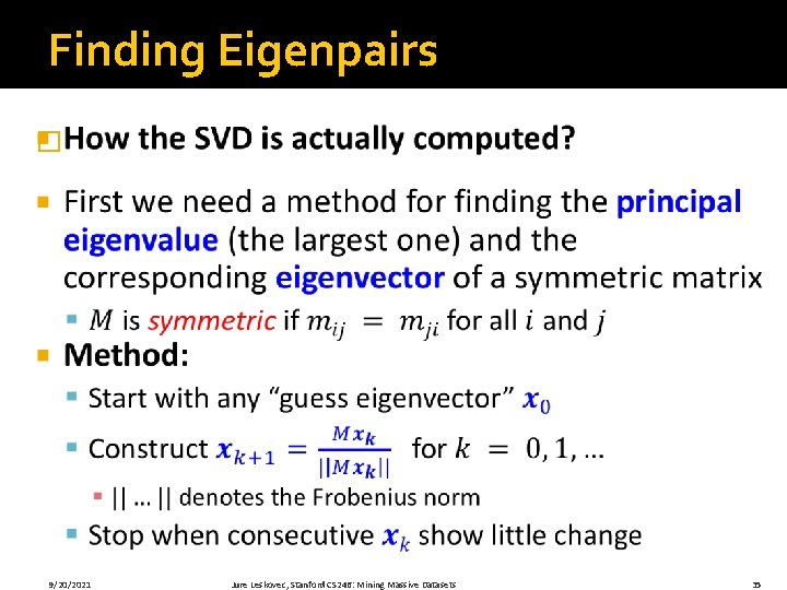 Finding Eigenpairs � 9/20/2021 Jure Leskovec, Stanford CS 246: Mining Massive Datasets 35 