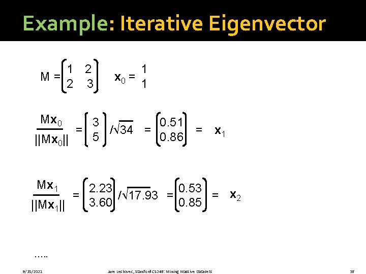 Example: Iterative Eigenvector M= 1 2 2 3 Mx 0 ||Mx 0|| = x