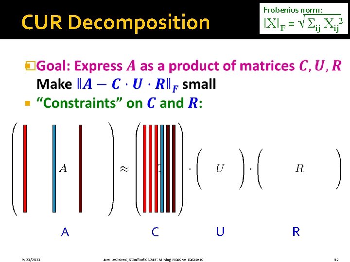 Frobenius norm: CUR Decomposition ǁXǁF = Σij Xij 2 � A 9/20/2021 C Jure