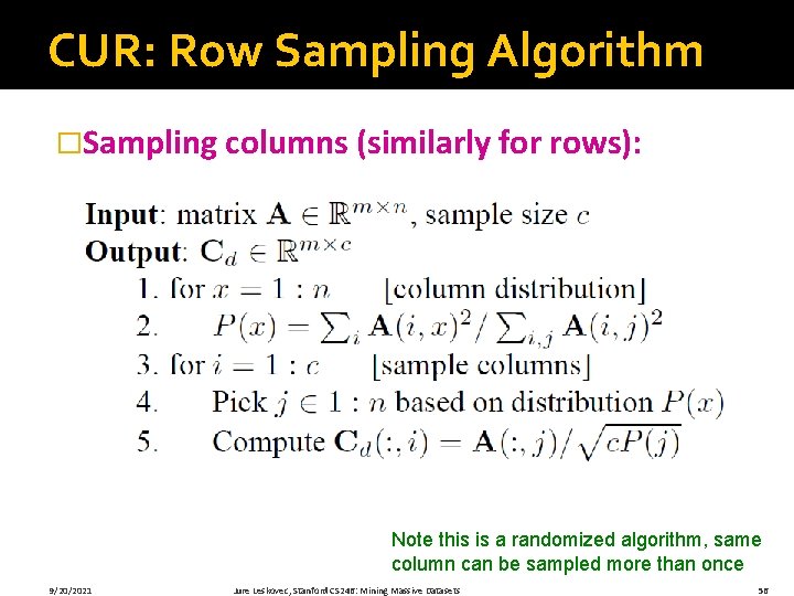 CUR: Row Sampling Algorithm �Sampling columns (similarly for rows): Note this is a randomized