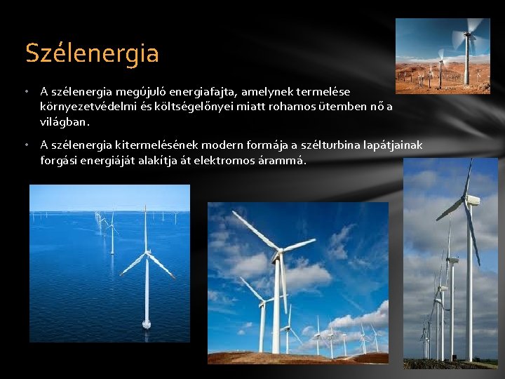 Szélenergia • A szélenergia megújuló energiafajta, amelynek termelése környezetvédelmi és költségelőnyei miatt rohamos ütemben