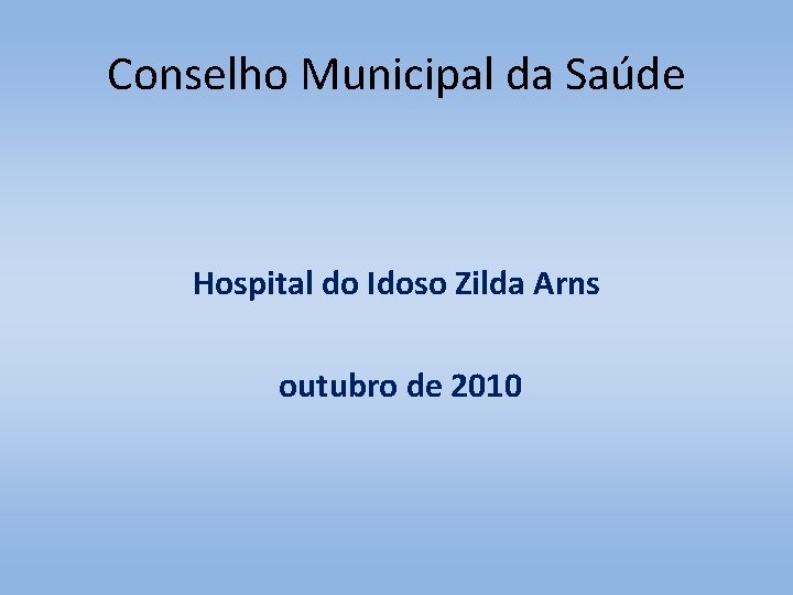 Conselho Municipal da Saúde Hospital do Idoso Zilda Arns outubro de 2010 