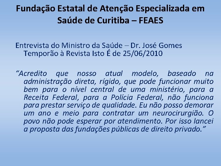 Fundação Estatal de Atenção Especializada em Saúde de Curitiba – FEAES Entrevista do Ministro