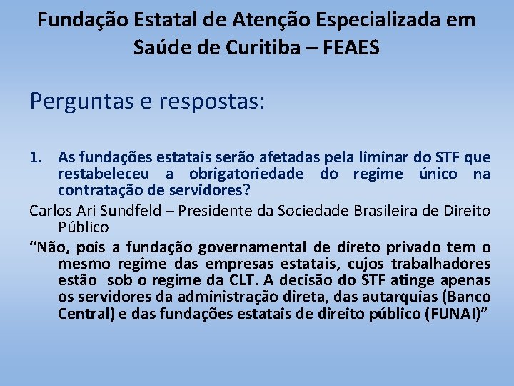 Fundação Estatal de Atenção Especializada em Saúde de Curitiba – FEAES Perguntas e respostas: