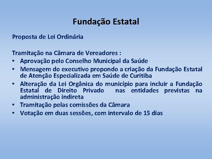 Fundação Estatal Proposta de Lei Ordinária Tramitação na Câmara de Vereadores : • Aprovação