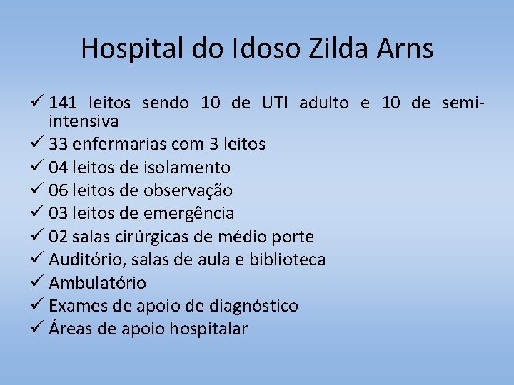 Hospital do Idoso Zilda Arns ü 141 leitos sendo 10 de UTI adulto e