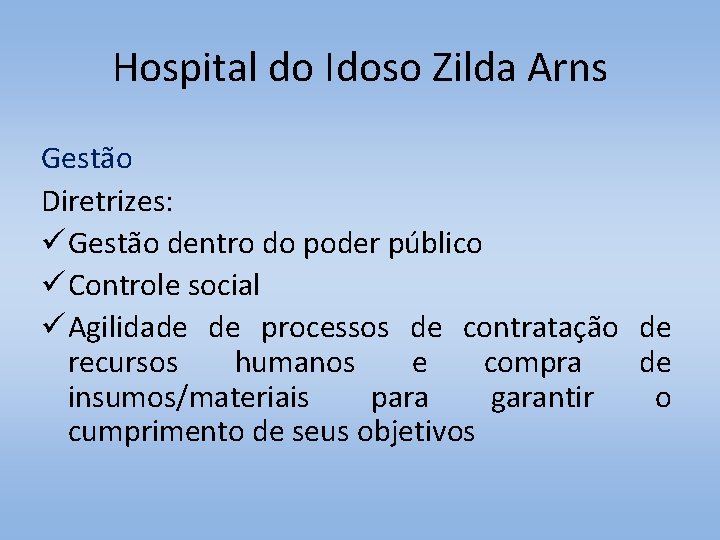 Hospital do Idoso Zilda Arns Gestão Diretrizes: ü Gestão dentro do poder público ü